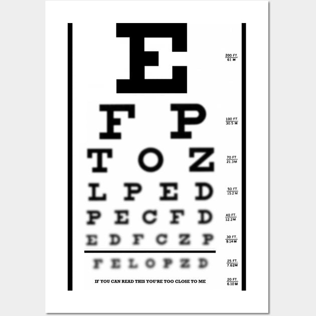 Eye Chart - If You Can Read This You're too Close to Me. Wall Art by geekers25